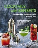 Cocktails with Benefits: 40 Naughty but Nourishing Drinks by Nicole Herft