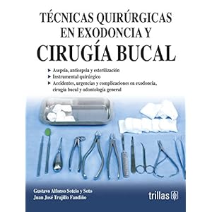 Tecnicas quirurgicas en exodoncia y cirugia bucal / Extraction and surgical techniques in oral surgery (Spanish Edition)