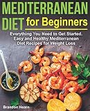 Mediterranean Diet for Beginners: Everything You Need to Get Started. Easy and Healthy Mediterranean Mediterranean Diet for Beginners: Everything You Need to Get Started. Easy and Healthy Mediterranean