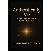 Authentically Me: A Journey Back to Your True Self (Manifest Collective)