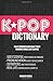 KPOP Dictionary: 500 Essential K-Pop & K-Drama Vocabulary & Examples Every Fan Must Know by Fandom Media