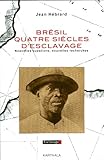 Brésil, quatre siècles d'esclavage : Nouvelles questions, nouvelles recherches by 