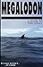 Megalodon: It's Not Extinct... ...It's Here.