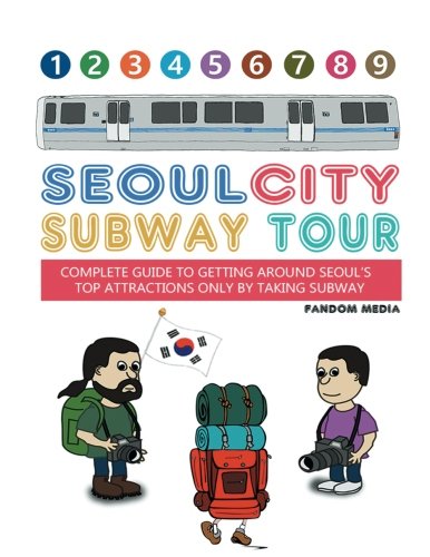 Download Seoul City Subway Tour (Full Color Edition): Complete Guide to Getting Around Seoul's Top Attractions by Just Taking the Subway Download Seoul City Subway Tour (Full Color Edition): Complete Guide to Getting Around Seoul's Top Attractions by Just Taking the Subway