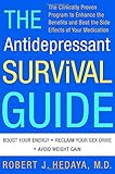 The Antidepressant Survival Guide: The Clinically Proven Program to Enhance the Benefits and Beat the Side Effects of Your Medication