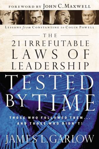 The 21 Irrefutable Laws of Leadership Tested by Time: Those Who Followed Them...and Those Who Didn't by James L Garlow PH D