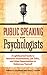 Public Speaking for Psychologists: A Lighthearted Guide to Research Presentations, Job Talks, and Other Opportunities to Embarrass Yourself