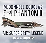 McDonnell Douglas F-4 Phantom II: Air Superiority Legend