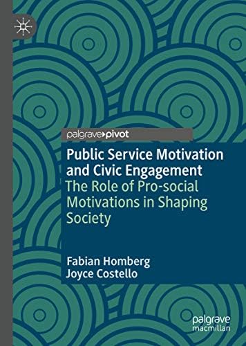 Public Service Motivation and Civic Engagement: The Role of Pro-social Motivations in Shaping Society Kindle Edition