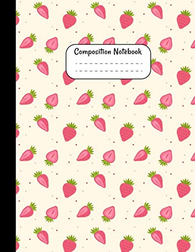 Composition notebook: Ripe Strawberry College Ruled Composition Notebook And Workbook for Girls Kids Teens Students