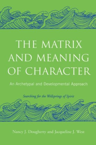 The Matrix and Meaning of Character: An Archetypal and Developmental Approach