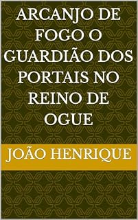 Livro ARCANJO DE FOGO O GUARDIÃO DOS PORTAIS NO REINO DE OGUE