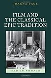 Film and the Classical Epic Tradition (Classical Presences)