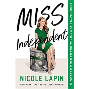 Miss Independent: A Simple 12-Step Plan to Start Investing and Grow Your Own Wealth