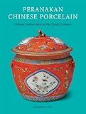 Peranakan Chinese Porcelain: Vibrant Festive Ware of the Straits Chinese