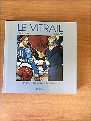 Amazon Fr Le Vitrail Origines Technique Destinees Jean Lafond Mis A Jour Par Francoise Perrot Collectif Livres
