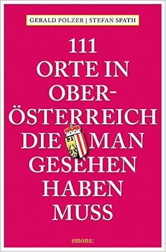 111 Orte In Oberosterreich Die Man Gesehen Haben Muss Amazon De Polzer Gerald Spath Stefan Bucher