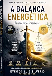 Livro A Balança Energética: Como usar sua mente e seu corpo para transformar emoções em força interior