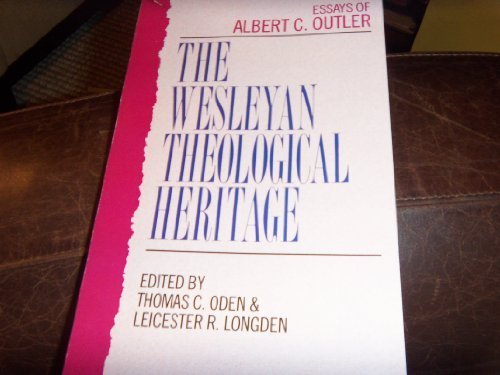 The Wesleyan Theological Heritage: Essays of Albert C. Outler by Albert Cook Outler (1991-03-01)