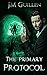 The Primary Protocol (The Dossiers of Asset 108 Book 2)