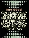 On Formally Undecidable Propositions of Principia Mathematica and Related Systems (Dover Books on Mathematics) cover
