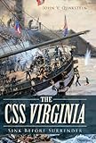 The CSS Virginia: Sink Before Surrender (Civil War Series) by John V. Quarstein