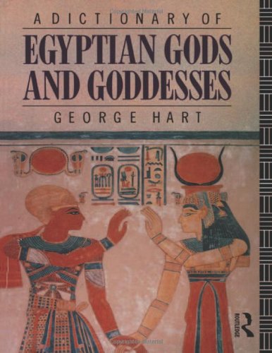 A Dictionary of Egyptian Gods and Goddesses by George Hart