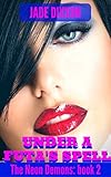 Under A Futa's Spell: Futa on Female, Demon, Paranormal Erotica (The Neon Demons Book 2)