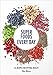 Super Foods Every Day: Recipes Using Kale, Blueberries, Chia Seeds, Cacao, and Other Ingredients tha by Sue Quinn