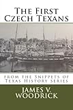 The First Czech Texans: Snippets of Texas History Series (Volume 3)