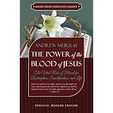The Power of the Blood of Jesus - Updated Edition: The Vital Role of Blood for Redemption, Sanctification, and Life
