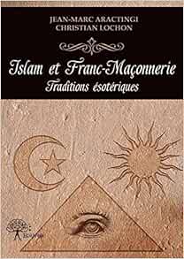 Islam Et Franc Maconnerie Traditions Esoteriques Classique French Edition Aractingi Jean Marc Lochon Christian 9782332720184 Amazon Com Books