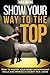 Show Your Way to the Top: How to Master Your Sheep Showmanship Skills and Impress a County Fair Judge by Tara Jayne