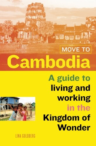 [B.e.s.t] Move to Cambodia: A guide to living and working in the Kingdom of Wonder<br />R.A.R