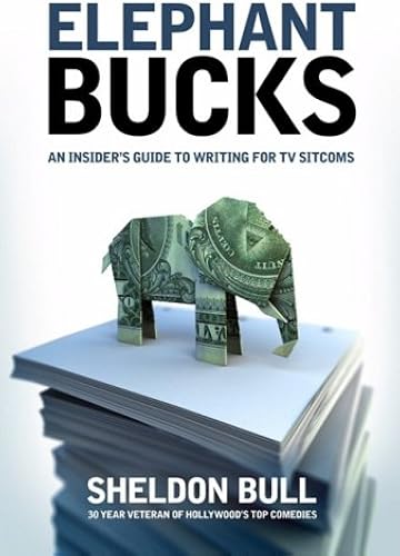 Download Elephant Bucks: An Insider's Guide to Writing for TV Sitcoms PDF