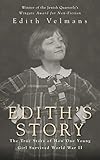 Edith's Story: The True Story of How One Young Girl Survived World War II by Edith Velmans, Hester Velmans