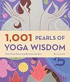 1,001 Pearls of Yoga Wisdom: Take Your Practice Beyond the Mat by 