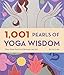 1,001 Pearls of Yoga Wisdom: Take Your Practice Beyond the Mat by 