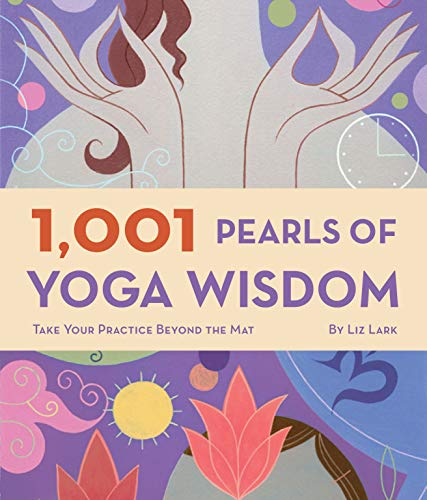 1,001 Pearls of Yoga Wisdom: Take Your Practice Beyond the Mat