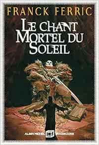 Le Chant Mortel Du Soleil A M Imaginaire French Edition Ferric Franck 9782226440792 Amazon Com Books
