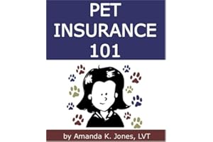 Pet Insurance 101:How to Select the Best Pet Insurance Policy, Including 8 Important Tips and Popular Pet Insurance Alternati