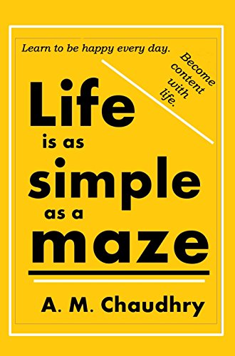 Life is as simple as a maze: Learn to be happy every day. Become content with life