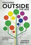 Teaching Outside the Box: Five Approaches To Opening the Bible With Youth by Andrew Zirschky