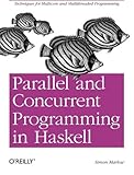 Parallel and Concurrent Programming in Haskell: Techniques for Multicore and Multithreaded Programming cover