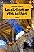 La civilisation des Arabes (French Edition) by Gustave Le Bon