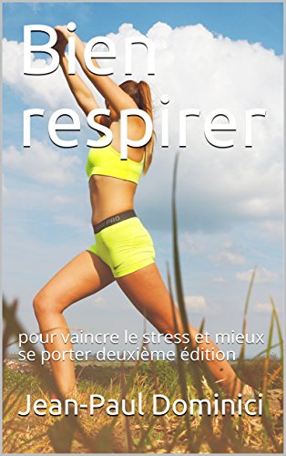 Bien respirer : pour vaincre le stress et mieux se porter deuxième édition (la vie augmentée t. 1 by Jean-Paul Dominici