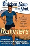 Chicken Soup for the Soul: Runners: 101 Inspirational Stories of Energy, Endurance, and Endorphins by Jack Canfield, Mark Victor Hansen