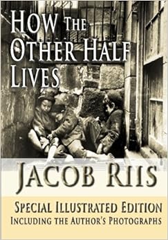 How the Other Half Lives, Special Illustrated Edition: Jacob Riis