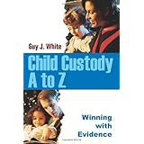 Child Custody A to Z: Winning with Evidence
