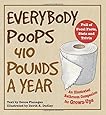 Everybody Poops 410 Pounds a Year: An Illustrated Bathroom Companion for Grown-Ups